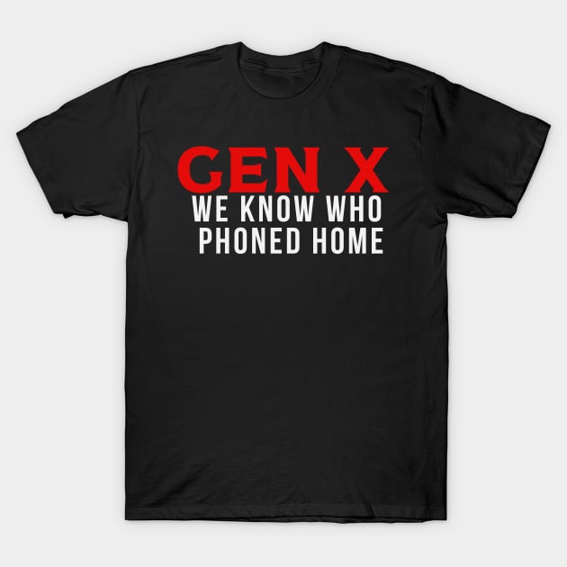 GEN X Phone Home T-Shirt by Queen of the Minivan